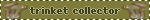 trinket collector